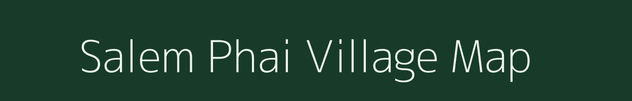 Salem Phai village map in Assam