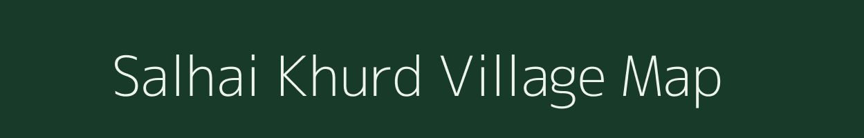 Salhai Khurd village map in Madhya Pradesh
