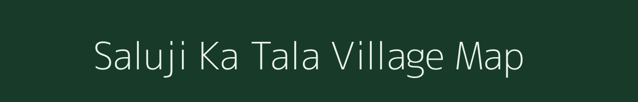 Saluji Ka Tala village map in Rajasthan