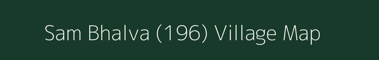 Sam Bhalva (196) village map in Haryana