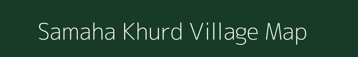 Samaha Khurd village map in Uttar Pradesh