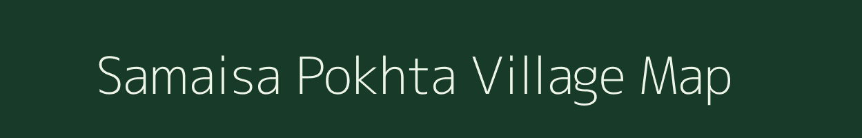 Samaisa Pokhta village map in Uttar Pradesh