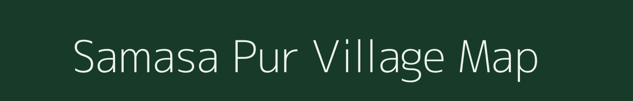 Samasa Pur village map in Uttar Pradesh