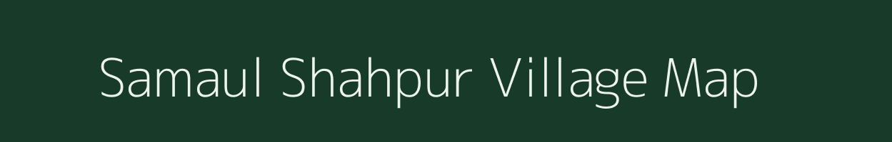 Samaul Shahpur village map in Bihar
