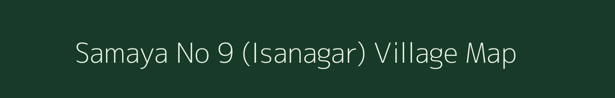 Samaya No 9 (Isanagar) village map in Bihar