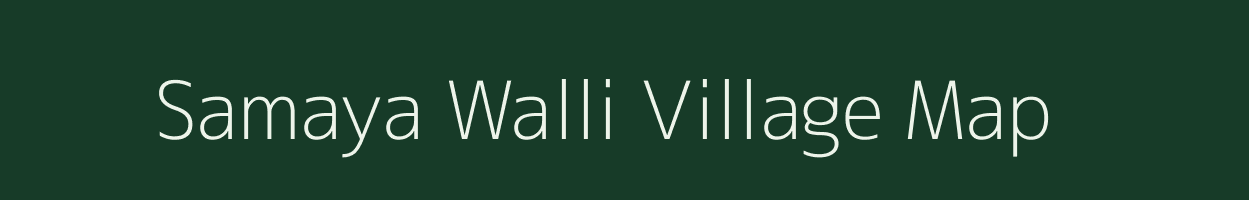 Samaya Walli village map in Uttarakhand