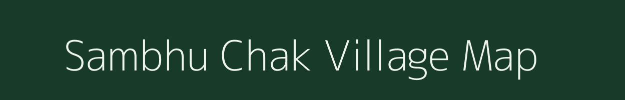 Sambhu Chak village map in Bihar