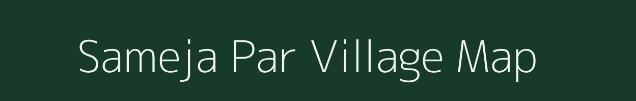 Sameja Par village map in Rajasthan