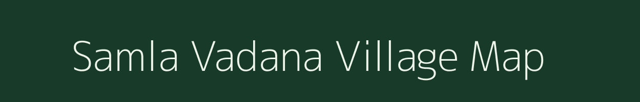 Samla Vadana village map in Gujarat