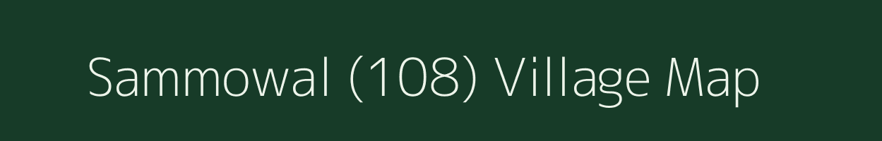 Sammowal (108) village map in Punjab