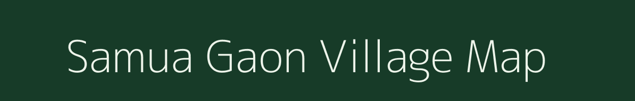 Samua Gaon village map in Assam