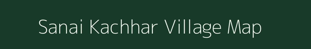 Sanai Kachhar village map in Madhya Pradesh