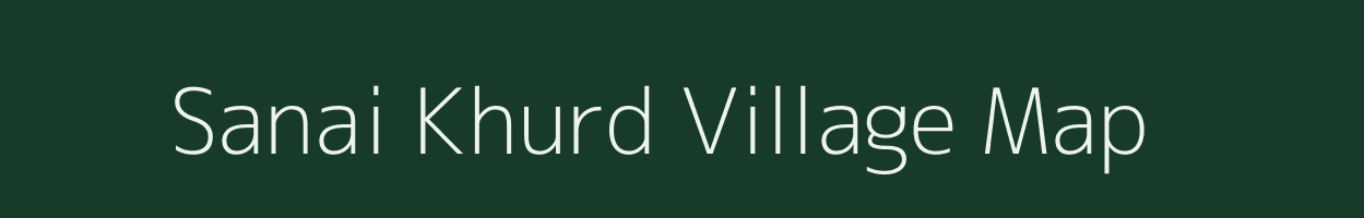 Sanai Khurd village map in Uttar Pradesh