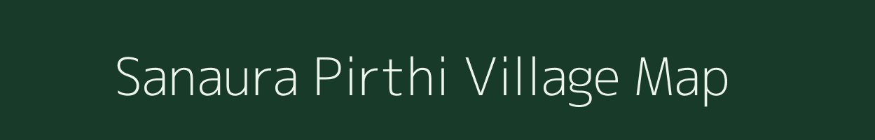 Sanaura Pirthi village map in Uttar Pradesh