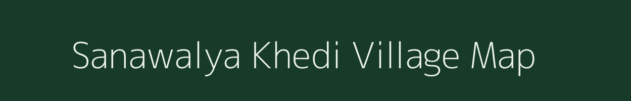 Sanawalya Khedi village map in Madhya Pradesh