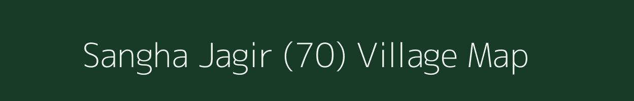 Sangha Jagir (70) village map in Punjab