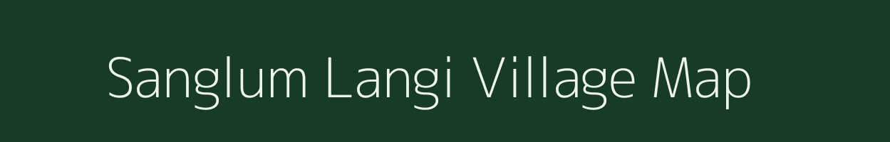 Sanglum Langi village map in Arunachal Pradesh