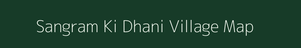 Sangram Ki Dhani village map in Rajasthan