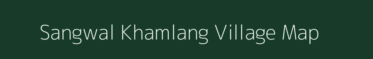 Sangwal Khamlang village map in Arunachal Pradesh
