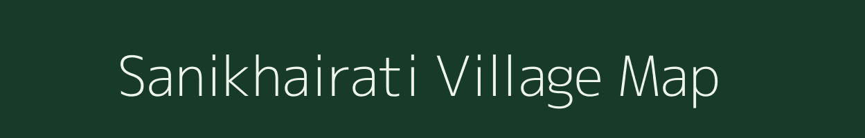 Sanikhairati village map in Bihar