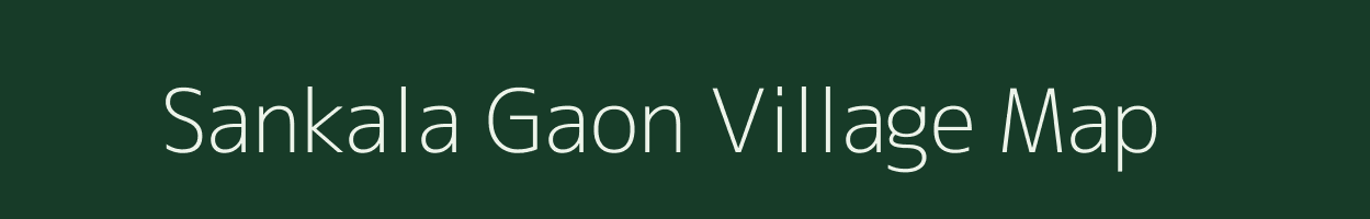 Sankala Gaon village map in Assam