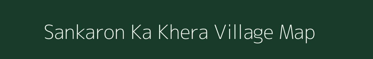 Sankaron Ka Khera village map in Rajasthan