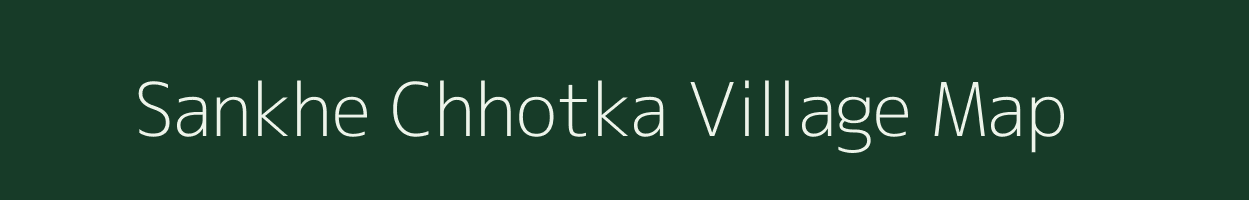 Sankhe Chhotka village map in Bihar