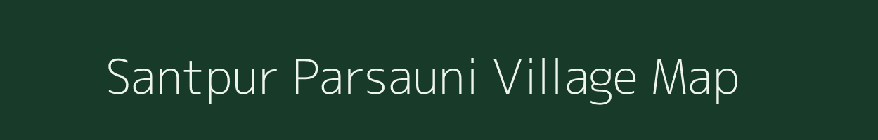 Santpur Parsauni village map in Bihar