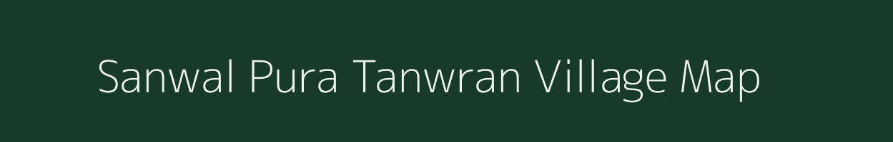 Sanwal Pura Tanwran village map in Rajasthan