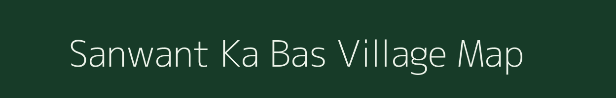 Sanwant Ka Bas village map in Rajasthan