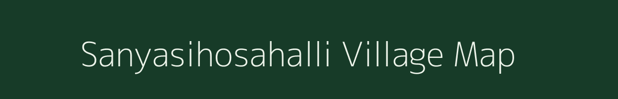 Sanyasihosahalli village map in Karnataka