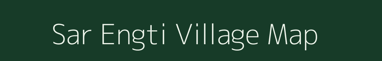 Sar Engti village map in Assam