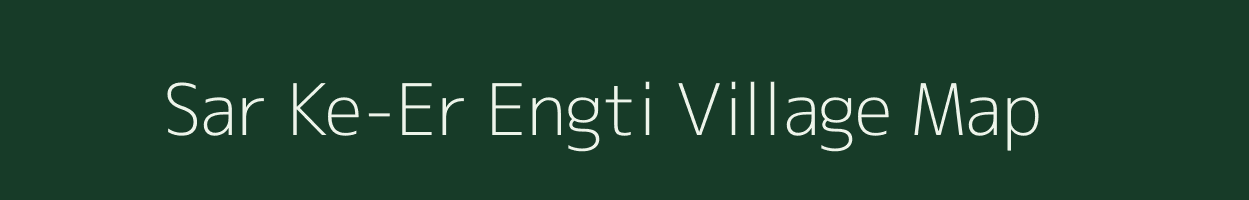 Sar Ke-Er Engti village map in Assam