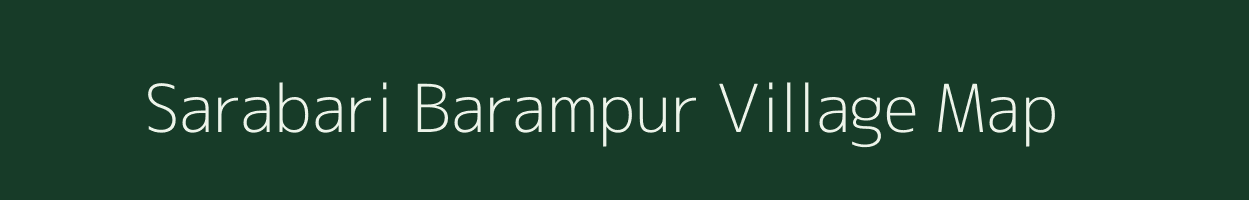 Sarabari Barampur village map in Assam