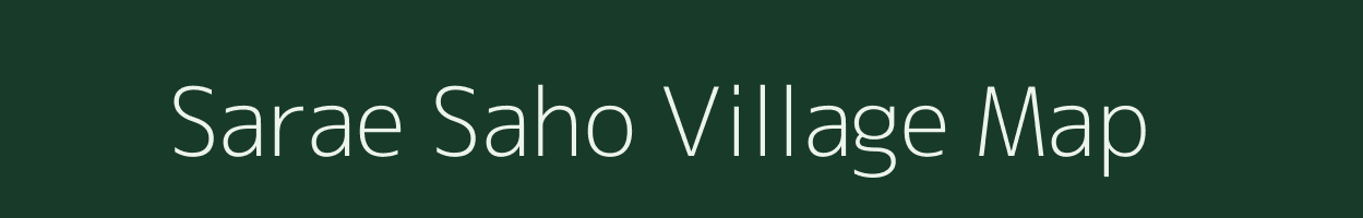 Sarae Saho village map in Bihar