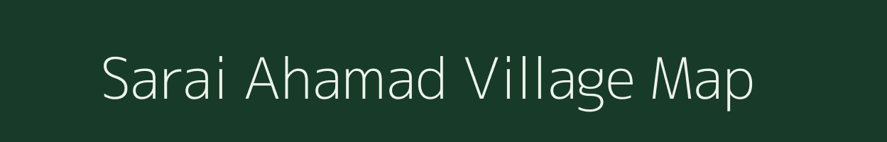 Sarai Ahamad village map in Uttar Pradesh