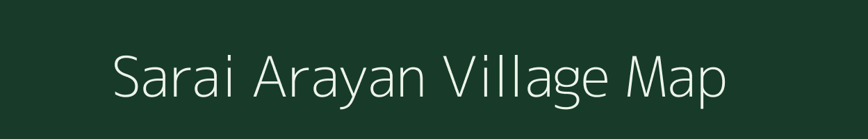 Sarai Arayan village map in Uttar Pradesh