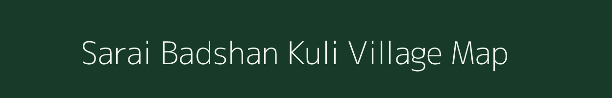 Sarai Badshan Kuli village map in Uttar Pradesh
