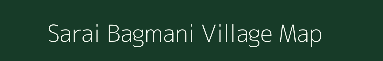 Sarai Bagmani village map in Uttar Pradesh