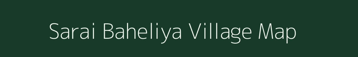 Sarai Baheliya village map in Uttar Pradesh