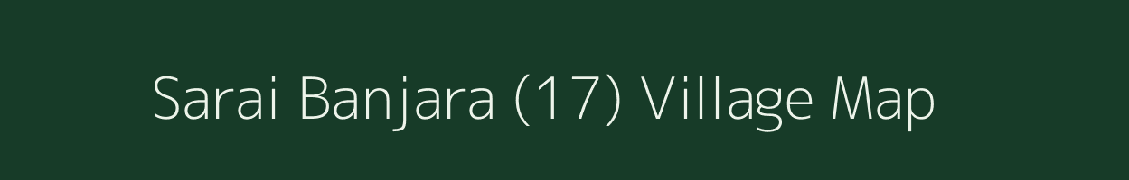 Sarai Banjara (17) village map in Punjab