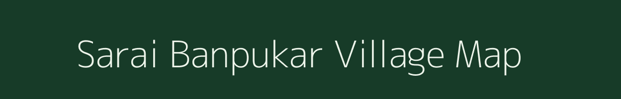 Sarai Banpukar village map in Uttar Pradesh