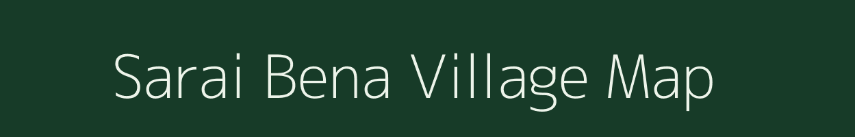 Sarai Bena village map in Uttar Pradesh