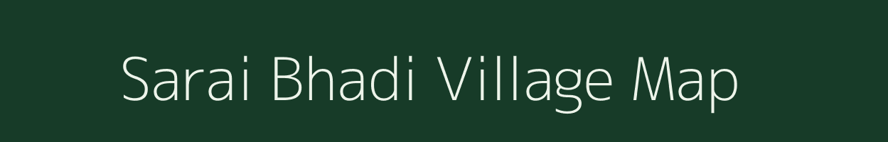 Sarai Bhadi village map in Uttar Pradesh