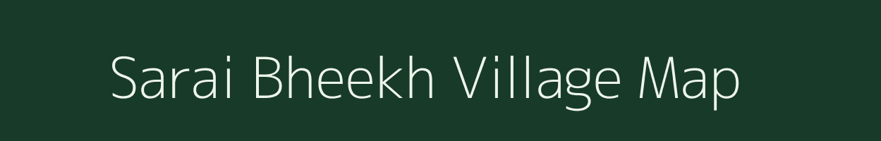 Sarai Bheekh village map in Uttar Pradesh