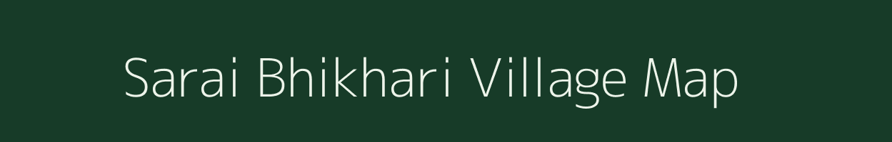 Sarai Bhikhari village map in Uttar Pradesh