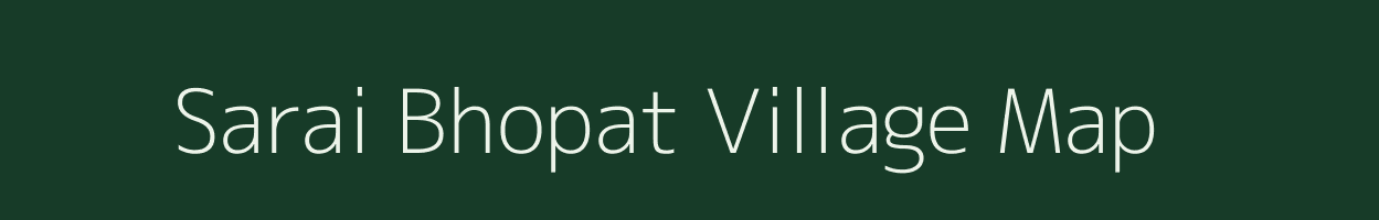 Sarai Bhopat village map in Uttar Pradesh