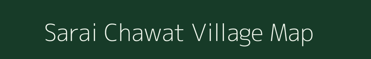 Sarai Chawat village map in Uttar Pradesh