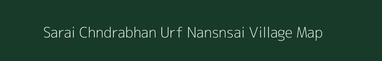 Sarai Chndrabhan Urf Nansnsai village map in Uttar Pradesh