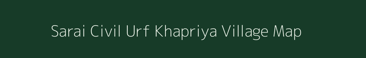 Sarai Civil Urf Khapriya village map in Uttar Pradesh
